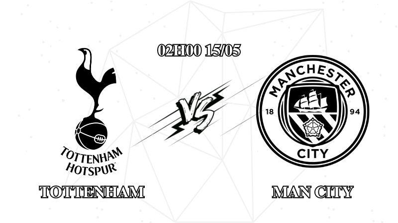 Nhận định Tottenham vs Man City 02h00 ngày 15/05: Hy vọng từ London